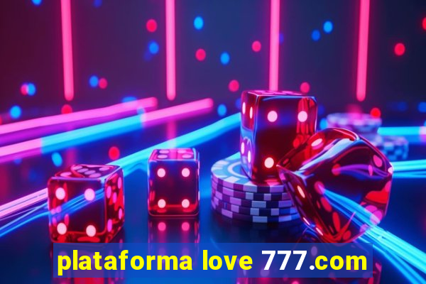 plataforma love 777.com